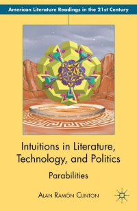 صورة الغلاف: Intuitions in Literature, Technology, and Politics 9781137006967