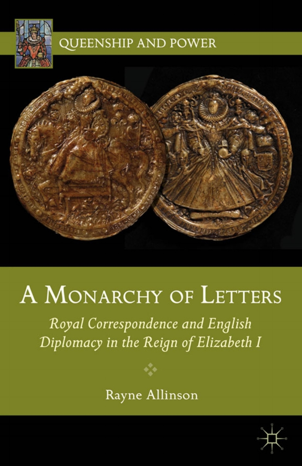 A Monarchy of Letters Royal Correspondence and English Diplomacy in the Reign of Elizabeth I