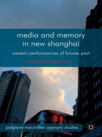 Imagen de portada: Media and Memory in New Shanghai 9781137014641