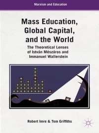 Cover image: Mass Education, Global Capital, and the World 9781137014818