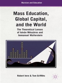 Imagen de portada: Mass Education, Global Capital, and the World 9781137014818