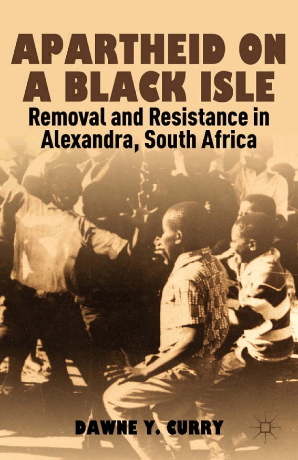 Apartheid on a Black Isle Removal and Resistance in Alexandra, South Africa