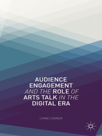 Cover image: Audience Engagement and the Role of Arts Talk in the Digital Era 9781137023919