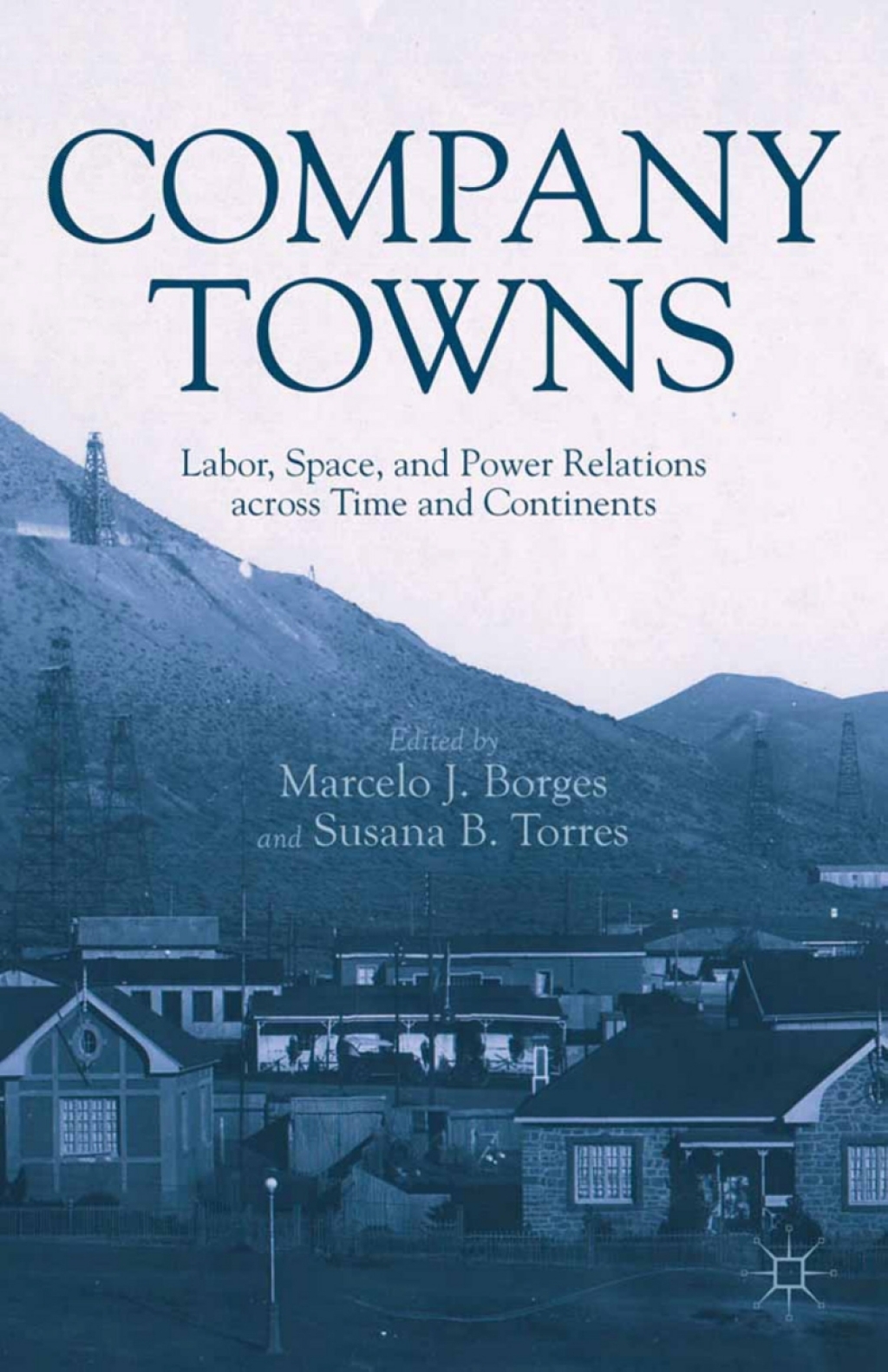 Company Towns Labor, Space, and Power Relations across Time and Continents