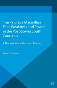 Titelbild: Fear, Weakness and Power in the Post-Soviet South Caucasus 9781137026750