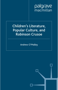 صورة الغلاف: Children's Literature, Popular Culture, and Robinson Crusoe 9780230272705