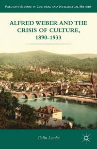 Omslagafbeelding: Alfred Weber and the Crisis of Culture, 1890-1933 9781137031143