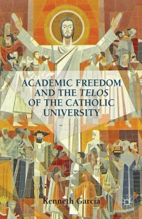 Omslagafbeelding: Academic Freedom and the Telos of the Catholic University 9781137031914