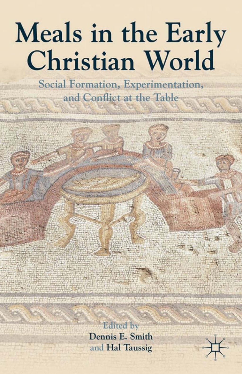 Meals in the Early Christian World Social Formation, Experimentation, and Conflict at the Table