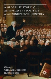 Imagen de portada: A Global History of Anti-Slavery Politics in the Nineteenth Century 9781137032591