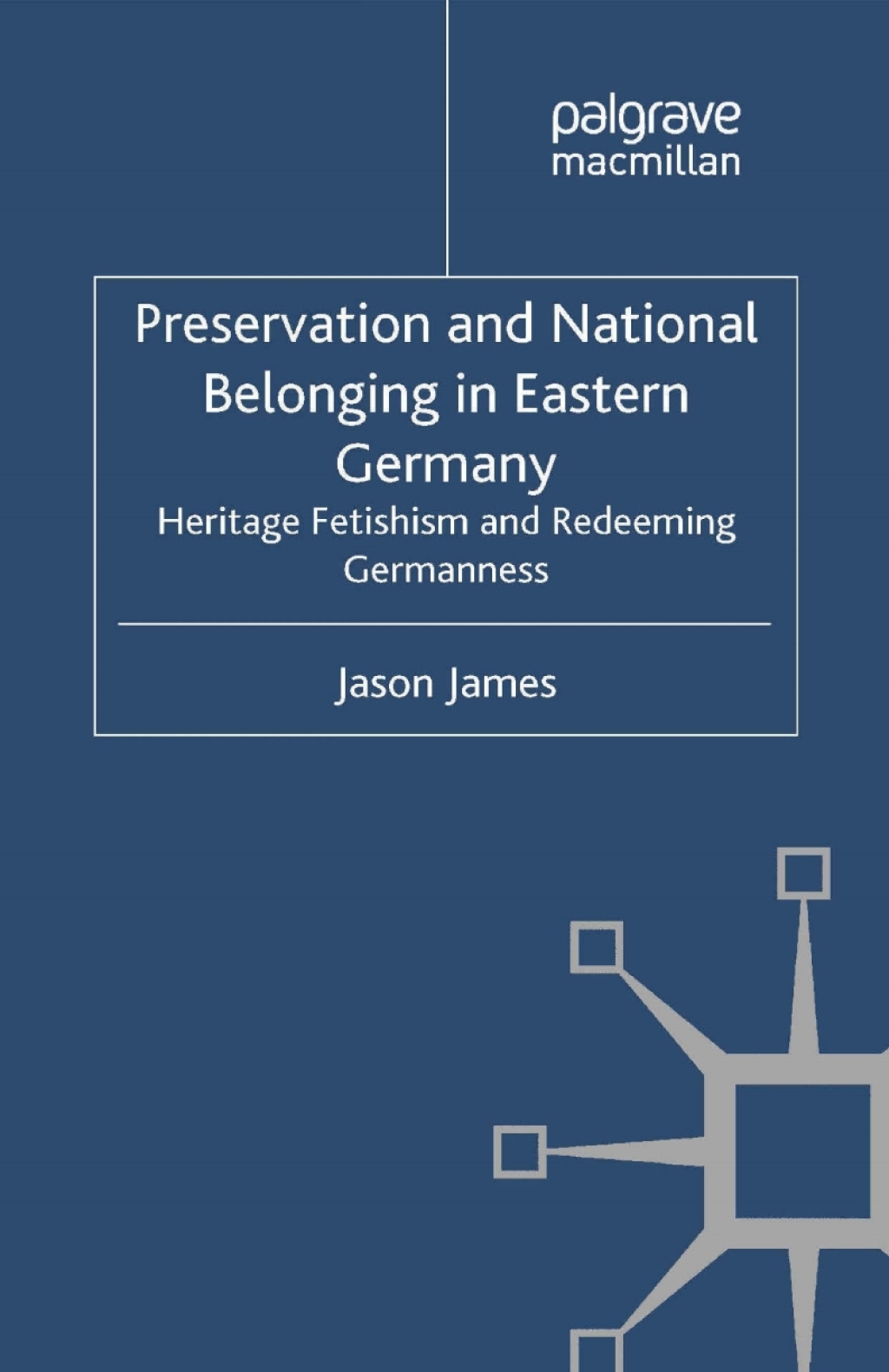 Preservation and National Belonging in Eastern Germany Heritage Fetishism and Redeeming Germanness