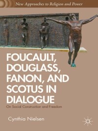 Cover image: Foucault, Douglass, Fanon, and Scotus in Dialogue 9781137034106