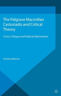 Cover image: Castoriadis and Critical Theory 9781137034458