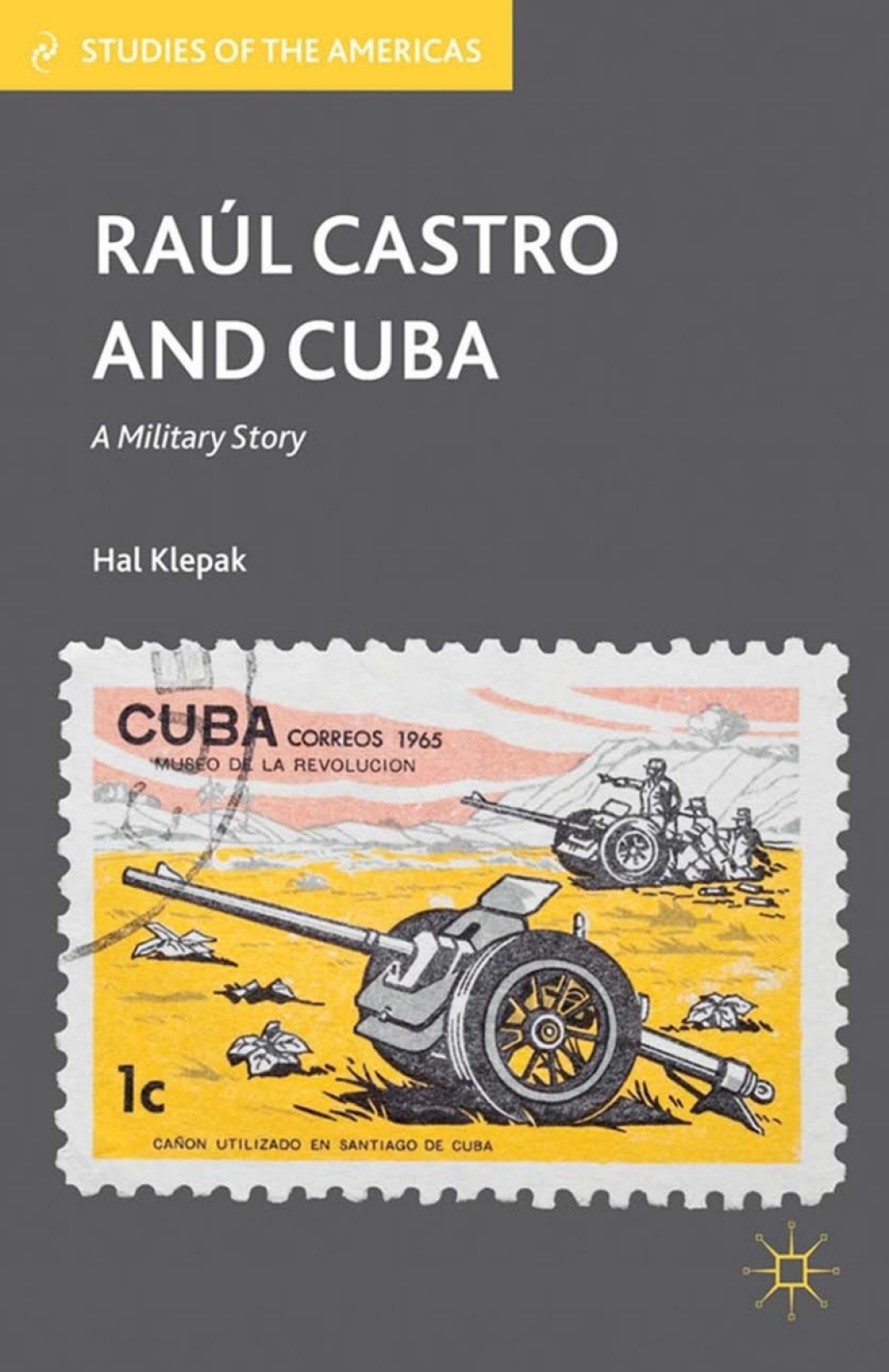 Raúl Castro and Cuba A Military Story