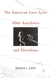 Cover image: The American Love Lyric After Auschwitz and Hiroshima 1st edition 9781137067654