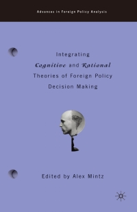 Cover image: Integrating Cognitive and Rational Theories of Foreign Policy Decision Making 1st edition 9780312294090