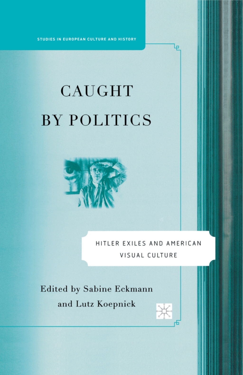 Caught By Politics Hitler Exiles and American Visual Culture 1st Edition