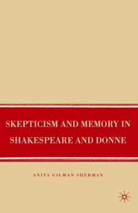 صورة الغلاف: Skepticism and Memory in Shakespeare and Donne 9780230600287