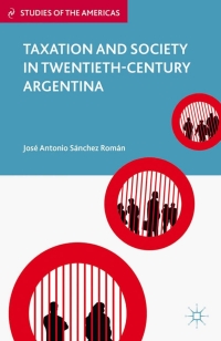 صورة الغلاف: Taxation and Society in Twentieth-Century Argentina 9780230341265