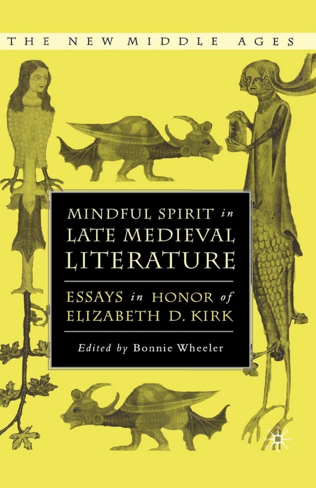 Mindful Spirit in Late Medieval Literature Essays in Honor of Elizabeth D. Kirk