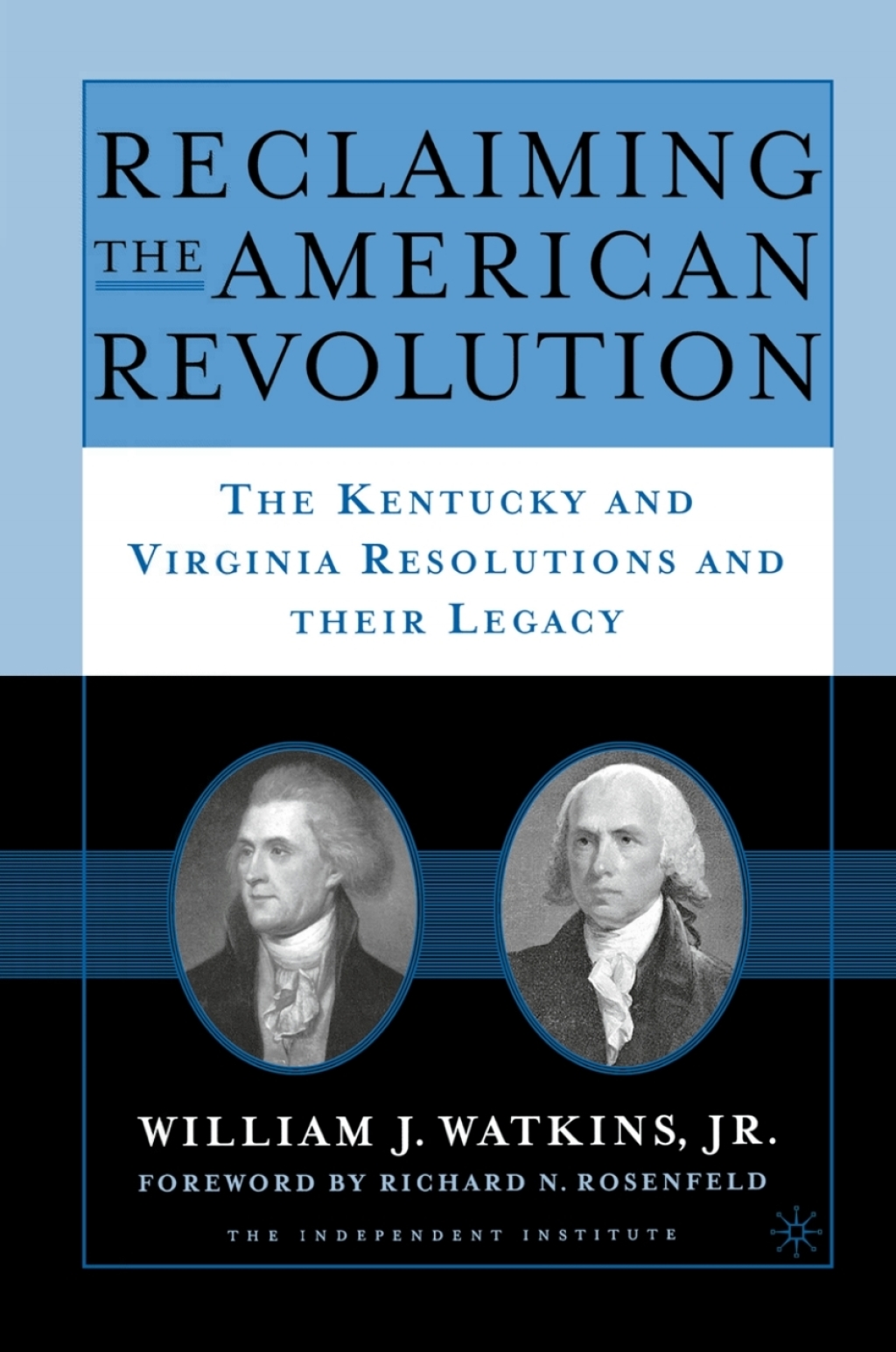 Reclaiming the American Revolution The Kentucky and Virgina Resolutions and their Legacy