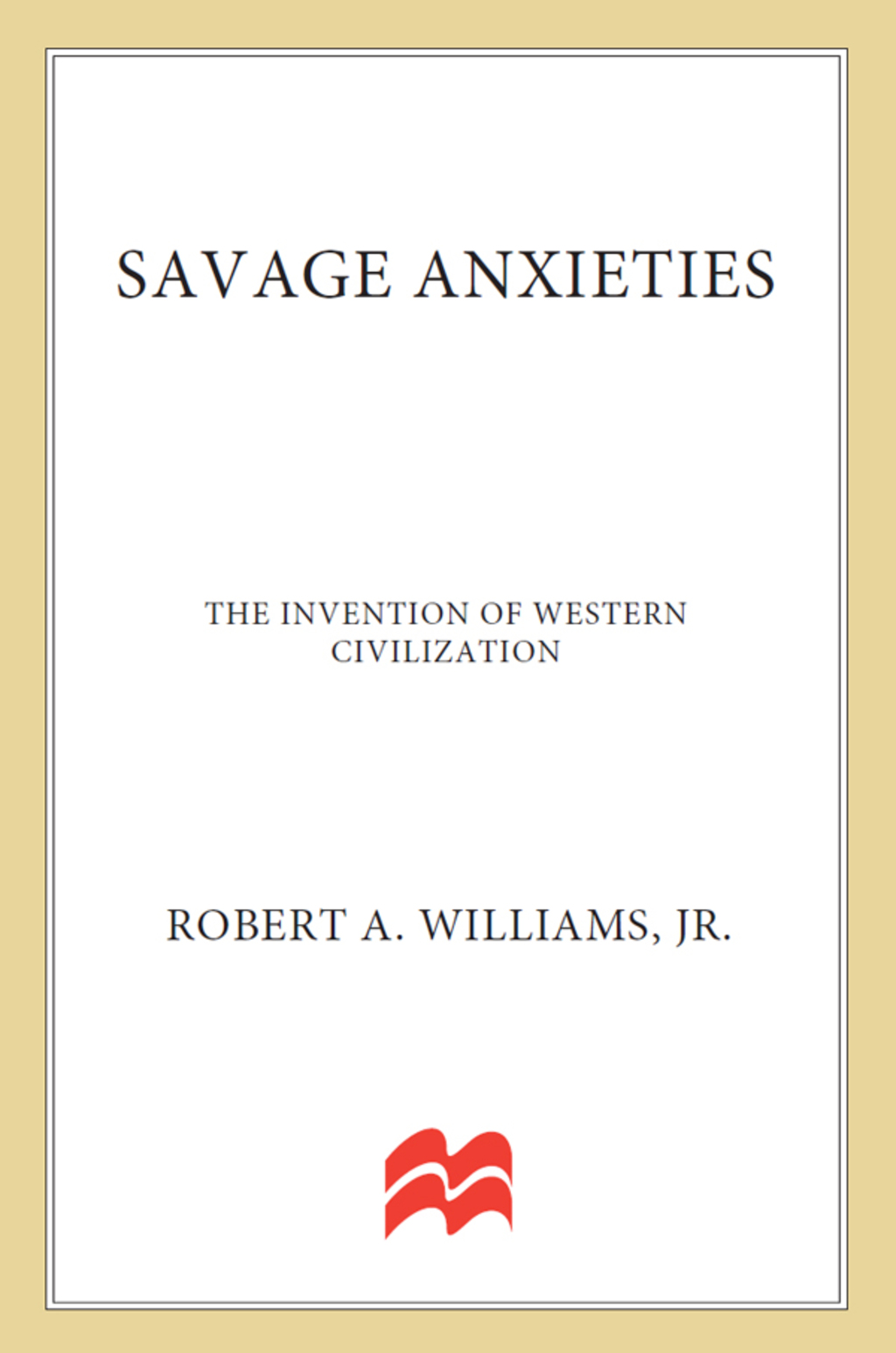 Savage Anxieties The Invention of Western Civilization