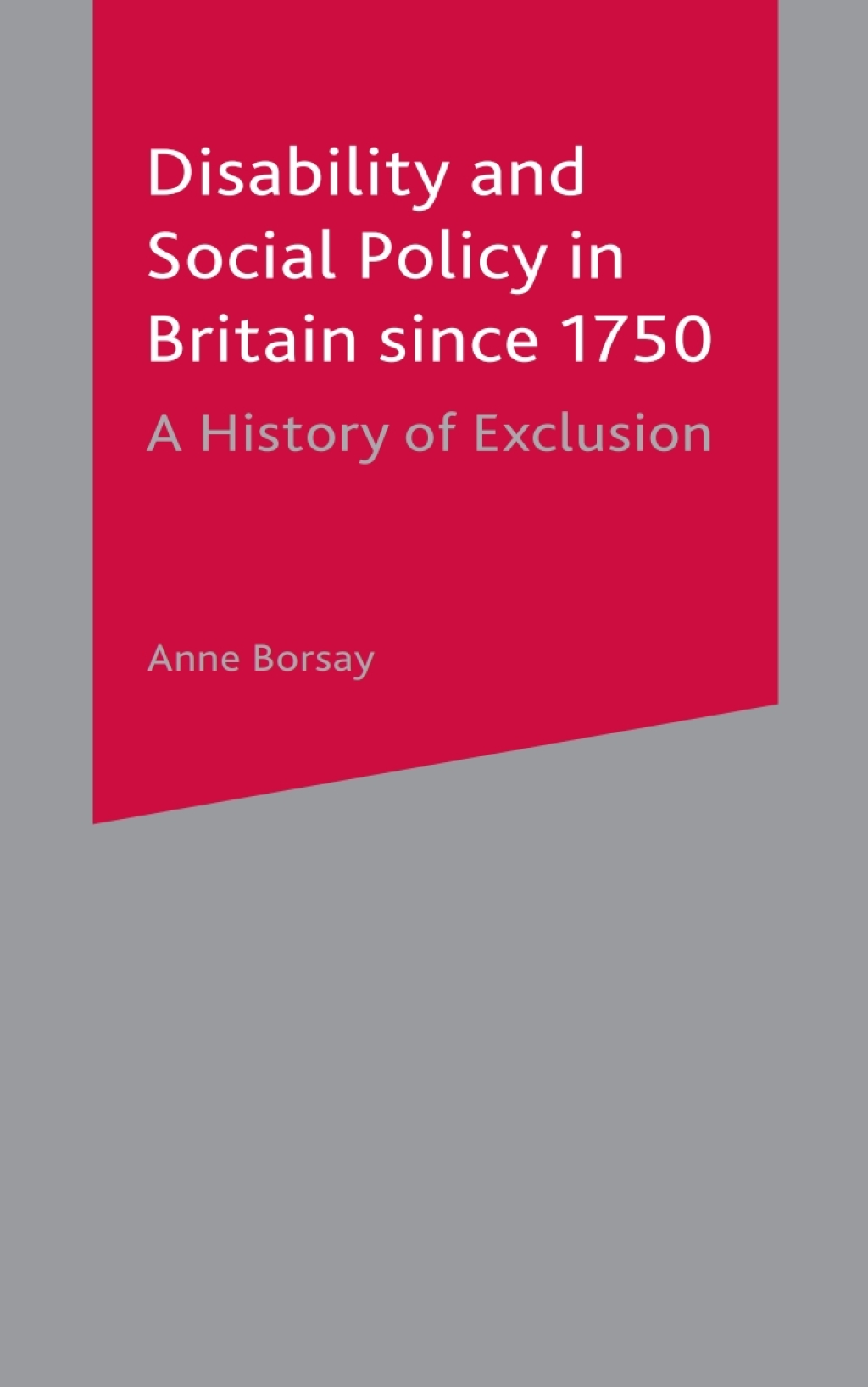 Disability and Social Policy in Britain since 1750 A History of Exclusion 1st Edition