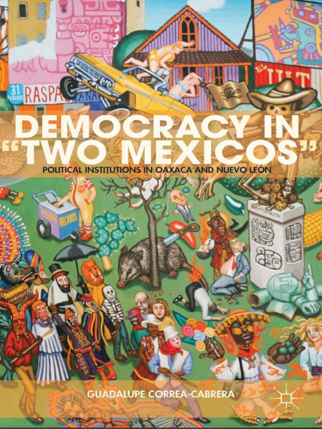 Democracy in “Two Mexicos” Political Institutions in Oaxaca and Nuevo León