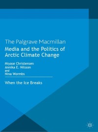 Cover image: Media and the Politics of Arctic Climate Change 9781137266224