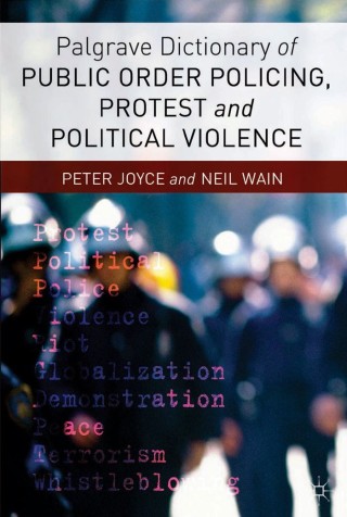 Cover image: Palgrave Dictionary of Public Order Policing, Protest and Political Violence 9781137270078