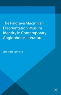 Omslagafbeelding: Disorientation: Muslim Identity in Contemporary Anglophone Literature 9781137281715