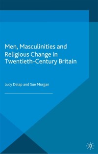 Omslagafbeelding: Men, Masculinities and Religious Change in Twentieth-Century Britain 9781137281746