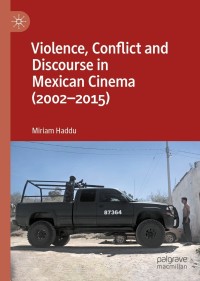 Cover image: Violence, Conflict and Discourse in Mexican Cinema (2002-2015) 9781137282101