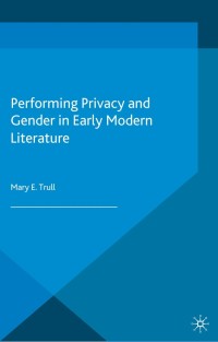 Cover image: Performing Privacy and Gender in Early Modern Literature 9781137282989