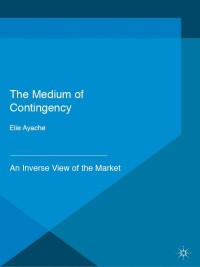 Cover image: The Medium of Contingency 978-1-137-28654-3 9781137286543