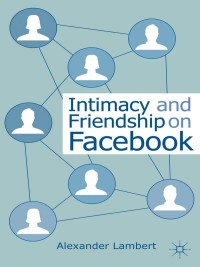 Cover image: Intimacy and Friendship on Facebook 9781137322845