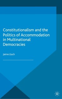 Omslagafbeelding: Constitutionalism and the Politics of Accommodation in Multinational Democracies 9781137288981