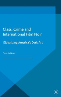 Cover image: Class, Crime and International Film Noir 9781137290137