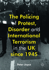 صورة الغلاف: The Policing of Protest, Disorder and International Terrorism in the UK since 1945 9781349599400