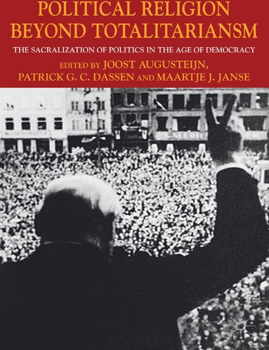 Political Religion Beyond Totalitarianism The Sacralization of Politics in the Age of Democracy