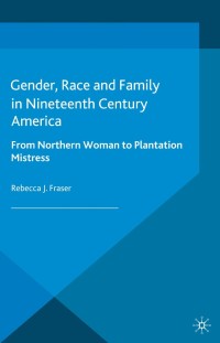 Imagen de portada: Gender, Race and Family in Nineteenth Century America 9780230300705