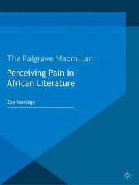صورة الغلاف: Perceiving Pain in African Literature 9780230367425