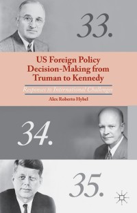 Cover image: US Foreign Policy Decision-Making from Truman to Kennedy 9781137294852