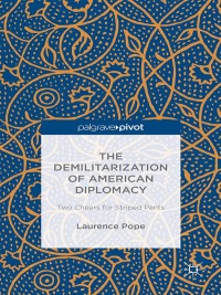 Cover image: The Demilitarization of American Diplomacy 9781137298546