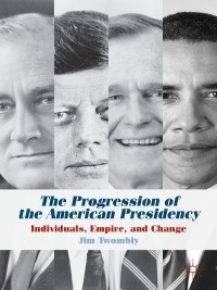 Imagen de portada: The Progression of the American Presidency 9781137300522
