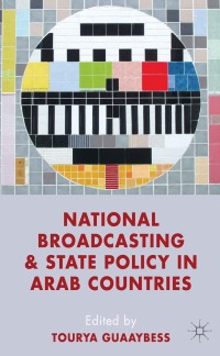 صورة الغلاف: National Broadcasting and State Policy in Arab Countries 9780230367166