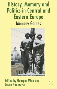 Cover image: History, Memory and Politics in Central and Eastern Europe 9780230354333