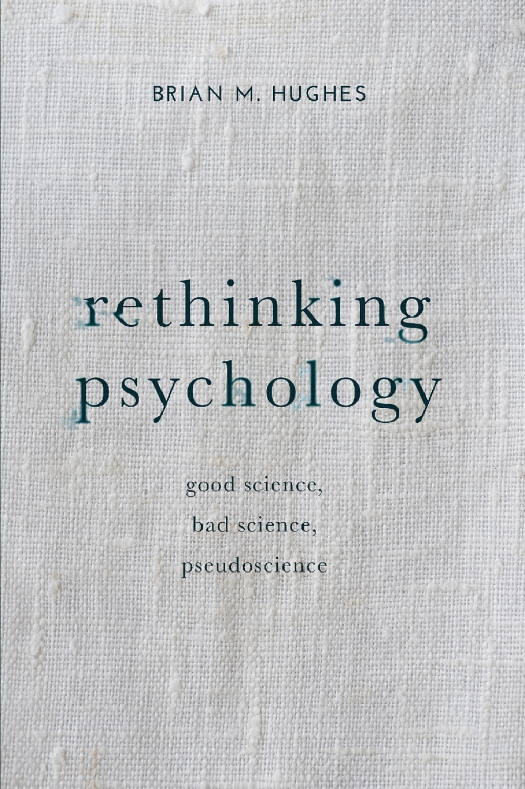 Rethinking Psychology Good Science, Bad Science, Pseudoscience 1st Edition
