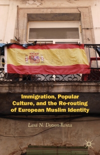 Cover image: Immigration, Popular Culture, and the Re-routing of European Muslim Identity 9780230393370