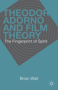 Cover image: Theodor Adorno and Film Theory 9781137306135
